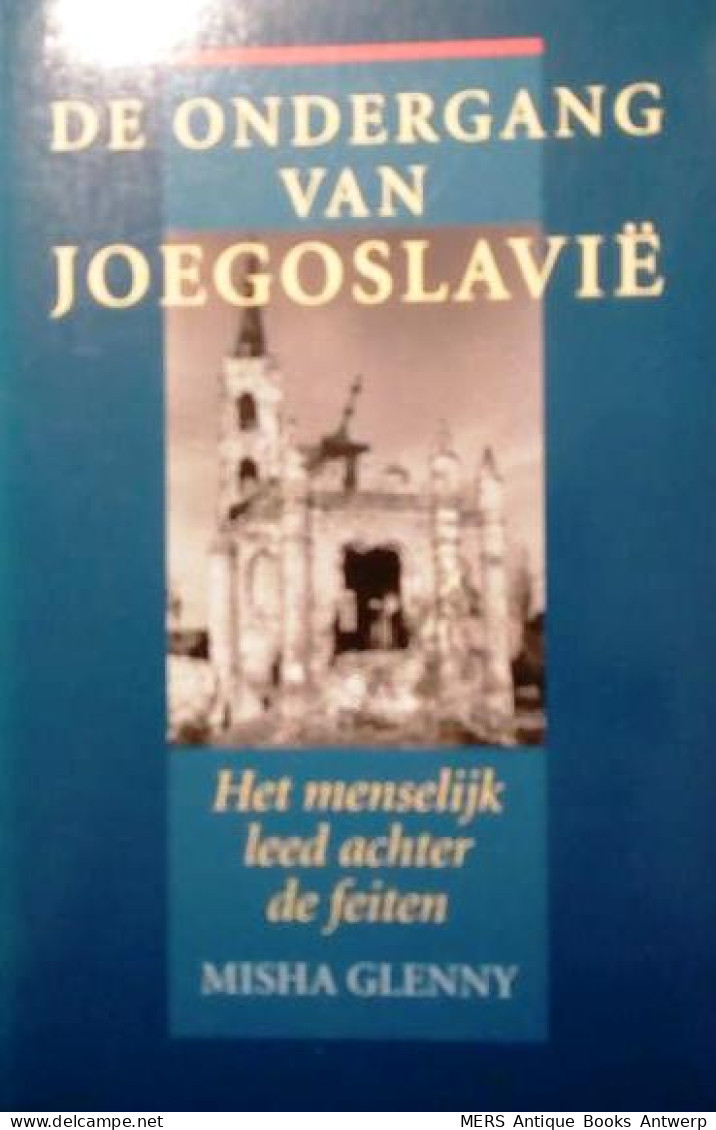 De Ondergang Van Joegoslavië. Het Menselijk Leed Achter De Feiten. (vert. Van The Fall Of Yugoslavia: The Third Balkan - Guerra 1939-45