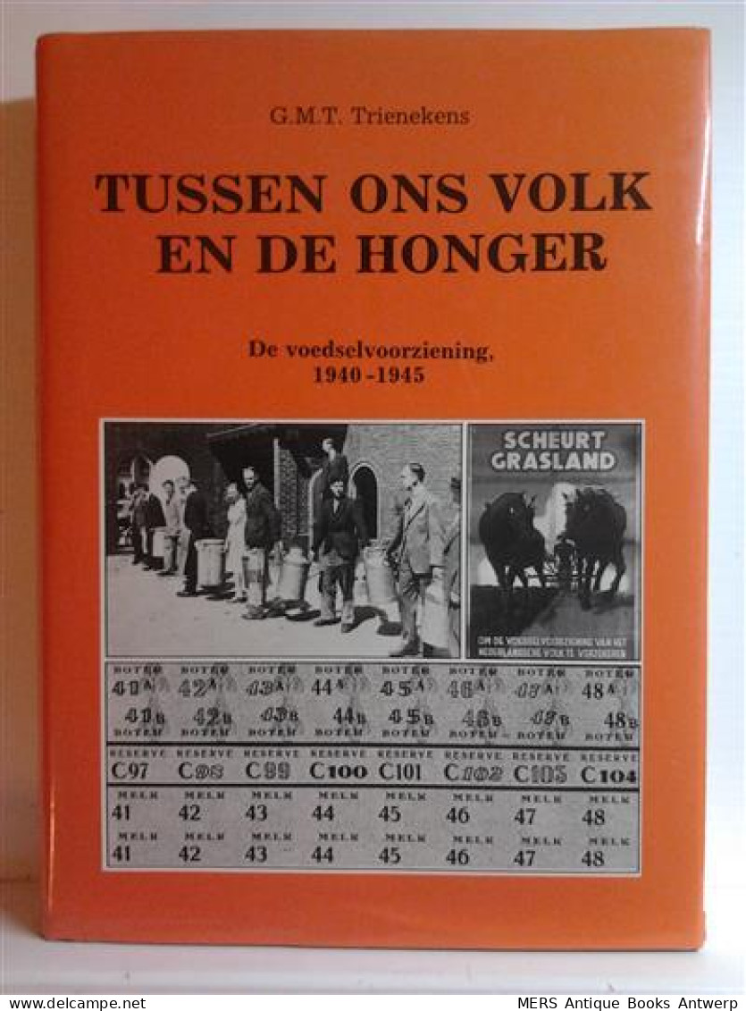 Tussen Ons Volk En De Honger. De Voedselvoorziening, 1940-1945 - War 1939-45