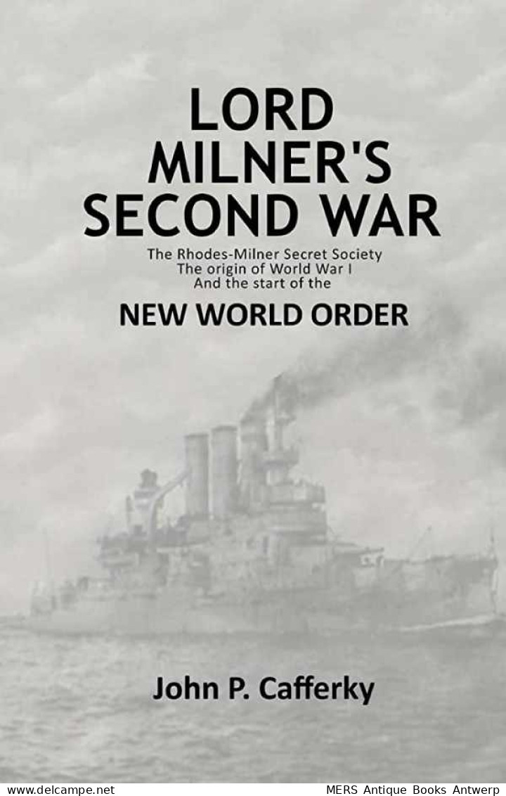 Lord Milner's Second War. The Rhodes-Milner Secret Society. The Origin Of World War I And The Start Of The New World O - Welt