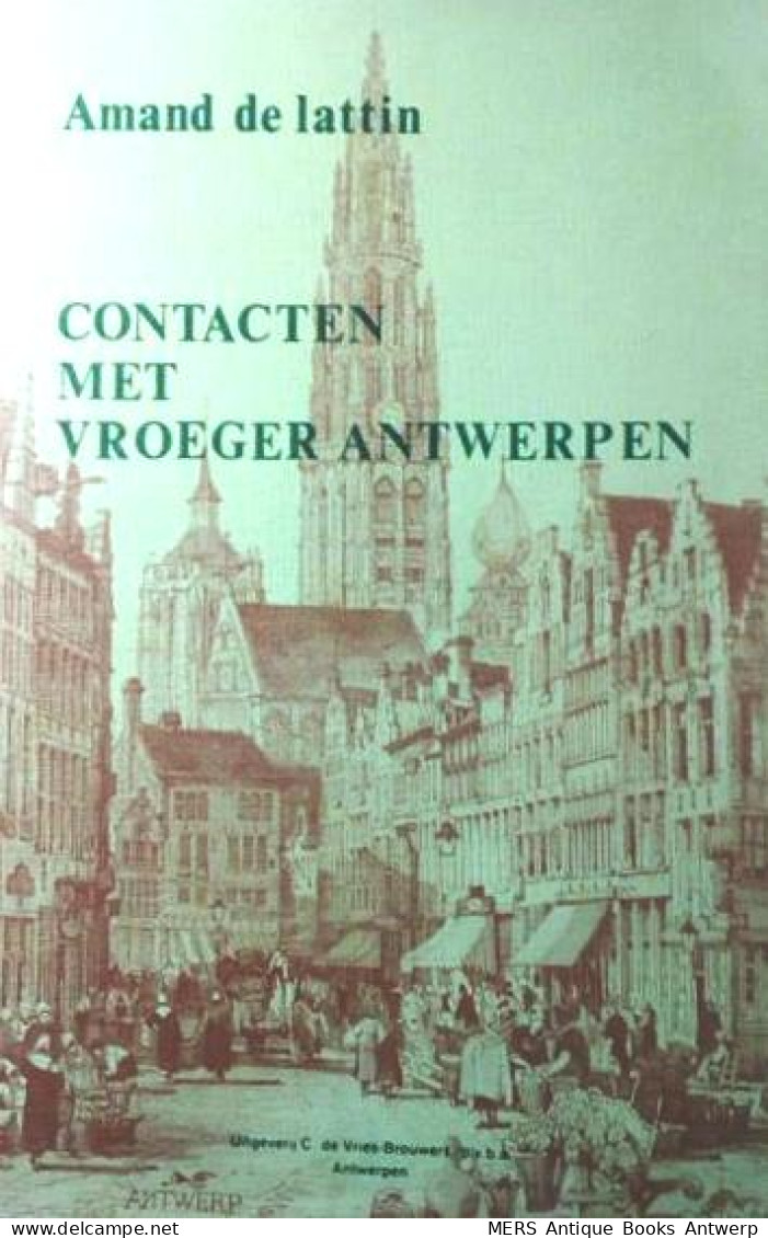 Contacten Met Vroeger Antwerpen. Gebeurtenissen, Geplogenheden, Markante Figuren - Histoire