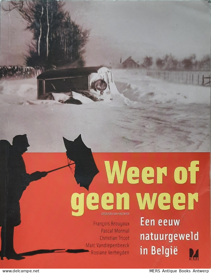 Weer Of Geen Weer. Een Eeuw Natuurgeweld In België (1901-2004). - Autres & Non Classés