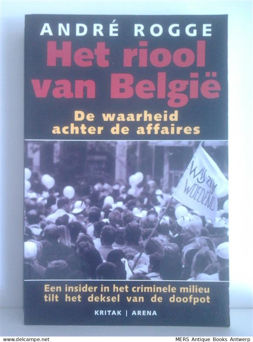 Het Riool Van België. De Waarheid Achter De Affaires. Een Insider In Het Criminele Milieu Tilt Het Deksel Van De Doofp - Autres & Non Classés