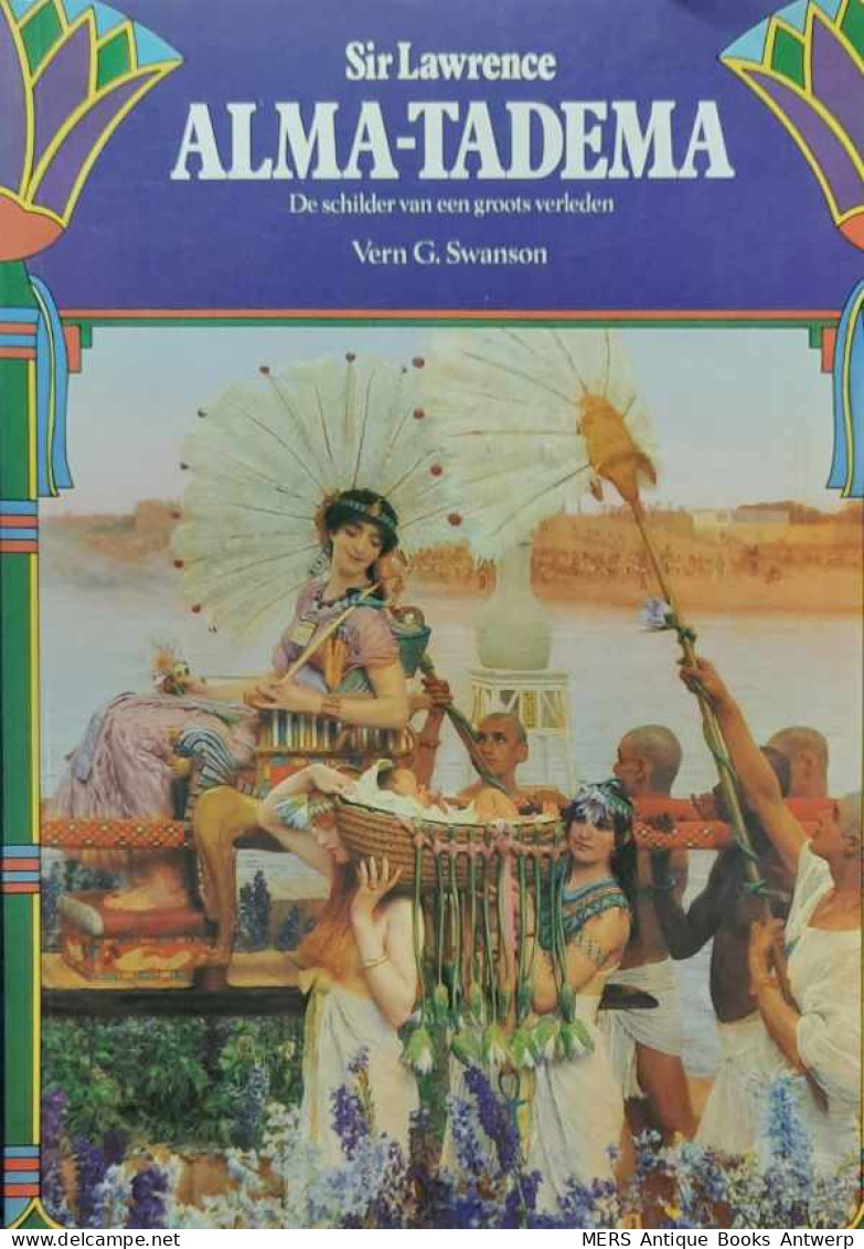 Sir Lawrence Alma-Tadema. De Schilder Van Een Groots Verleden - Autres & Non Classés