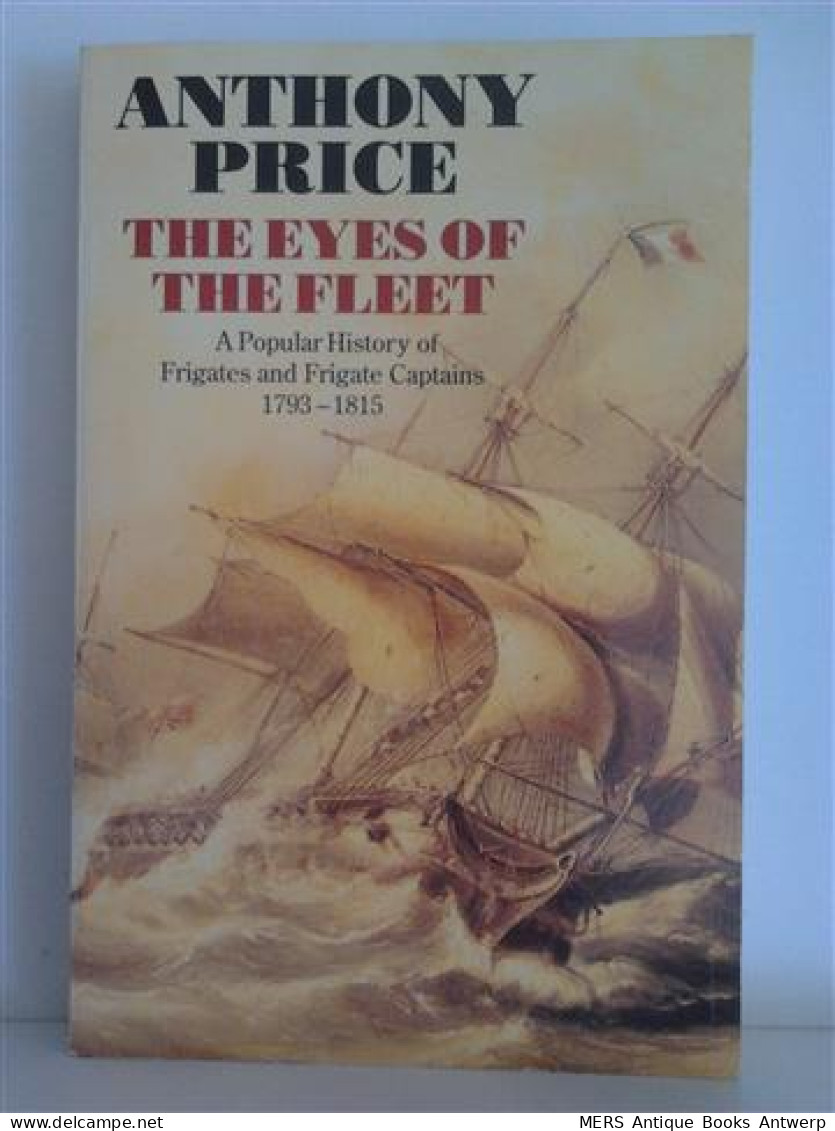 The Eyes Of The Fleet. A Popular History Of Frigates And Frigate Captains 1793-1815 - Militair / Oorlog