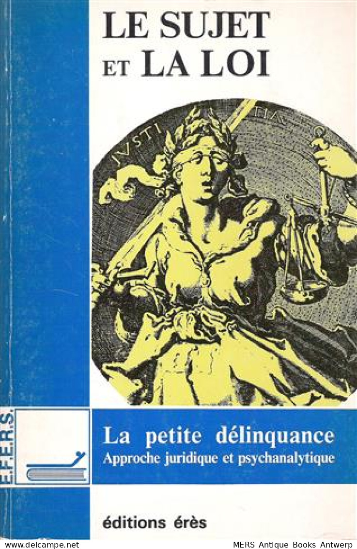 Le Sujet Et La Loi. La Petite Délinquance. Approche Juridique Et Psychanalytique. Actes Du Colloque Des 13 Et 14 Juin  - Recht