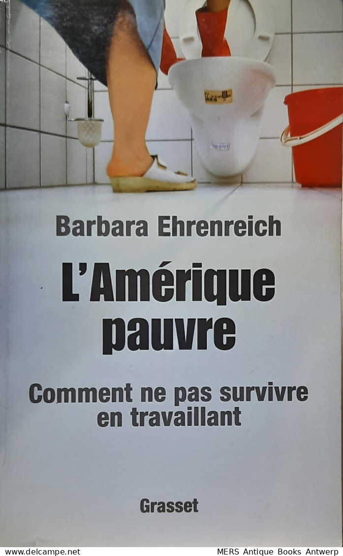 L'Amérique Pauvre. Comment Ne Pas Survivre En Travaillant (trad. De Nicle And Dimed. Undercover In Low-wage USA) - Soziologie