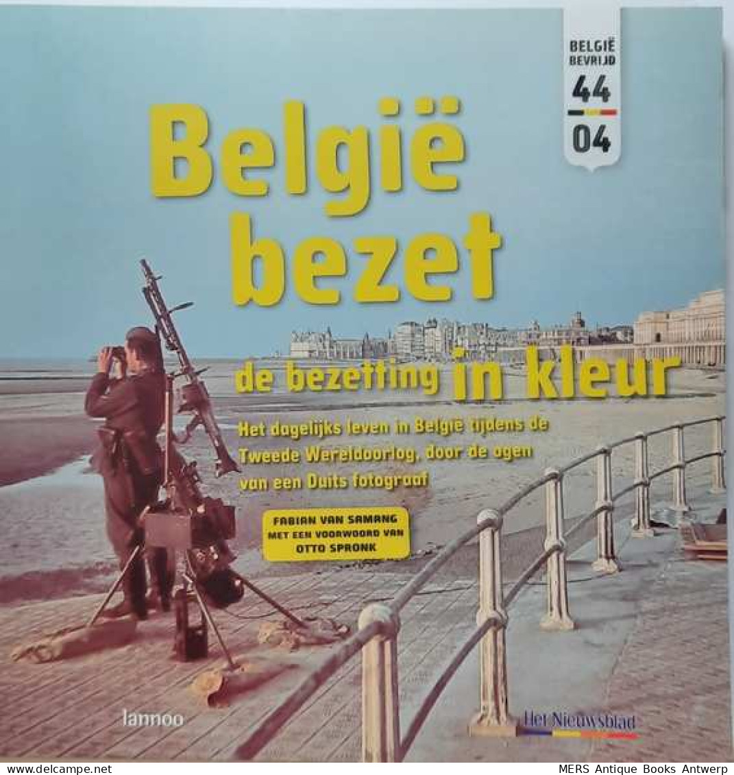 België Bezet. De Bezetting In Kleur. Het Dagelijks Leven In België Tijdens De Tweede Wereldoorlog, Door De Ogen Van Ee - Guerra 1939-45