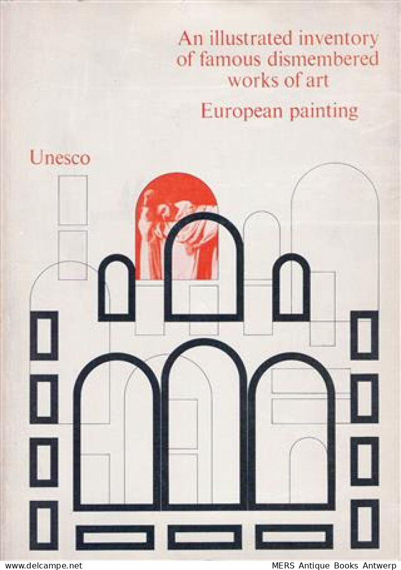 AN ILLUSTRATED INVENTORY OF FAMOUS DISMEMBERED WORKS OF ART. EUROPEAN PAINTING. With A Section On Dismembered Tombs In - Art