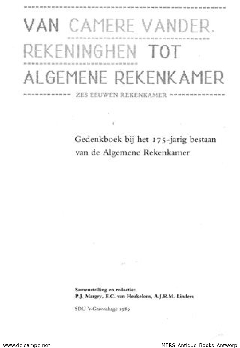 Van Camere Vander Rekeninghen Tot Algemene Rekenkamer. Zes Eeuwen Rekenkamer. Gedenkboek Bij Het 175-jarig Bestaan Van - Sonstige & Ohne Zuordnung