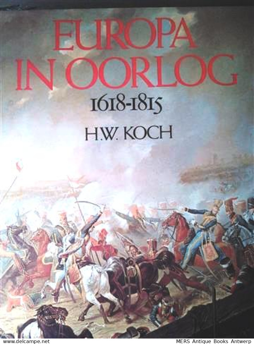 Europa In Oorlog 1618-1815. De Opkomst Van De Moderne Oorlogvoering. - Guerre 1939-45