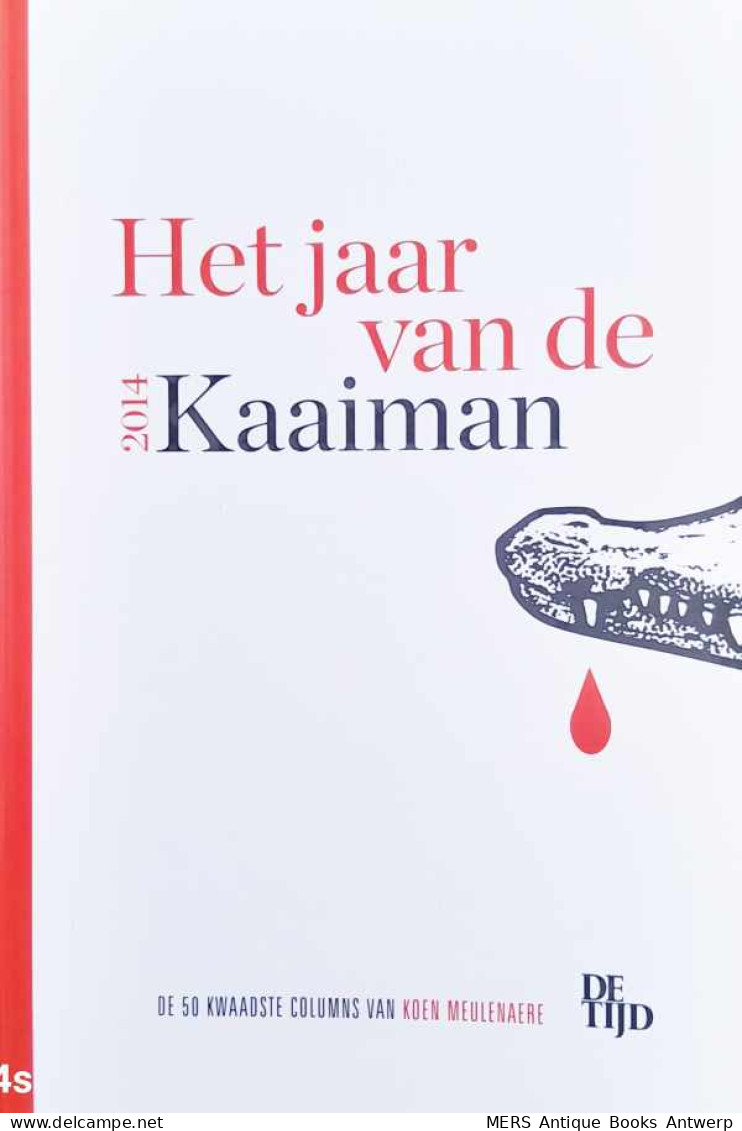 Het Jaar Van De Kaaiman 2014. De 50 Kwaadste Colums Van Koen Meulenaere In De Tijd - Otros & Sin Clasificación