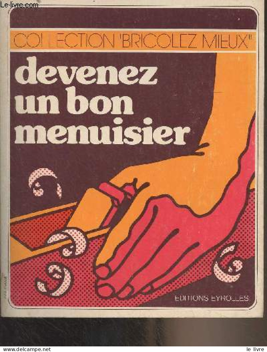 Devenez Un Bon Menuisier - "Bricolez Mieux" N°4 (2e édition) - Auguste Pierre - 1978 - Do-it-yourself / Technical