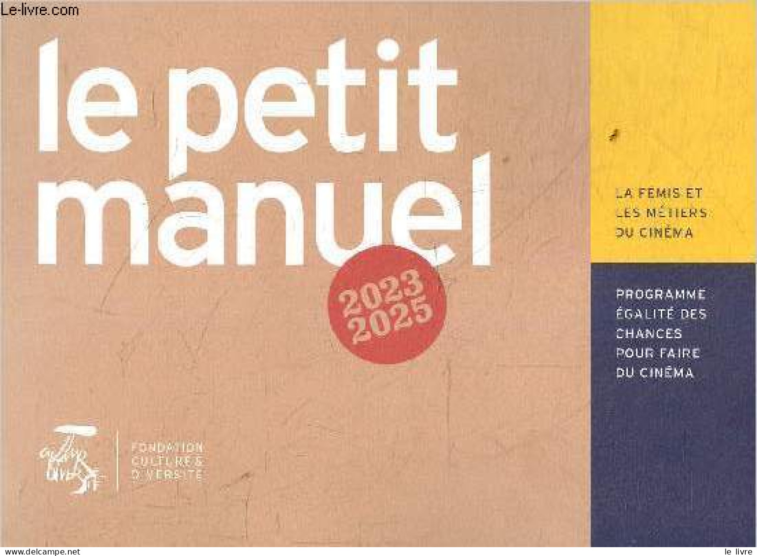 Le Petit Manuel 2023-2025 - La Fémis Et Les Métiers Du Cinéma - Programme égalité Des Chances Pour Faire Du Cinéma. - Co - Cinéma / TV