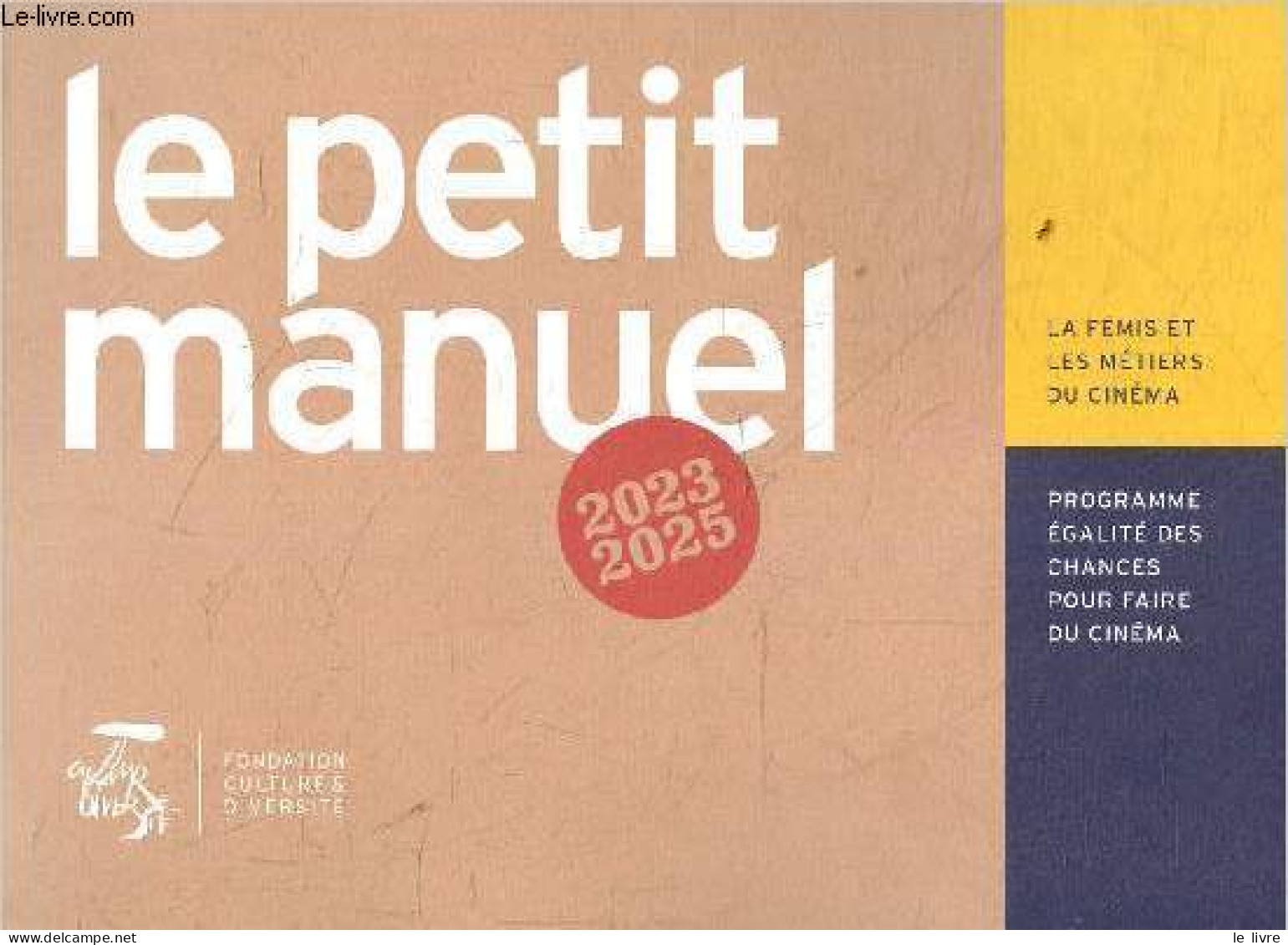 Le Petit Manuel 2023-2025 - La Fémis Et Les Métiers Du Cinéma - Programme égalité Des Chances Pour Faire Du Cinéma. - Co - Films