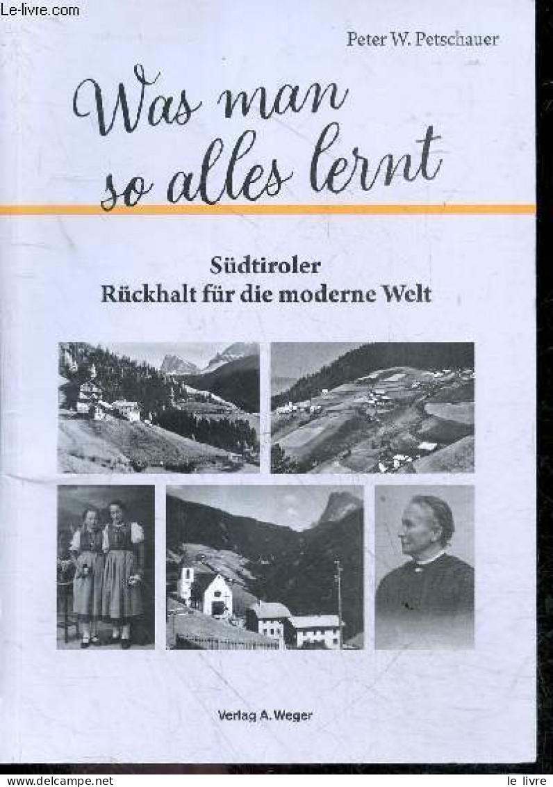 Was Man So Alles Lernt - Südtiroler Rückhalt Für Die Moderne Welt. - W.Petschauer Peter - 2022 - Otros & Sin Clasificación