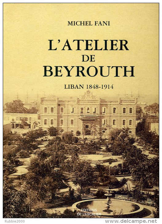 L ATELIER DE BEYROUTH LIBAN 1848 1914 DE MICHEL FANI EDITIONS DE L ESCALIER 1996 ALBUM DE 298 PHOTOGRAPHIES - Fotografía