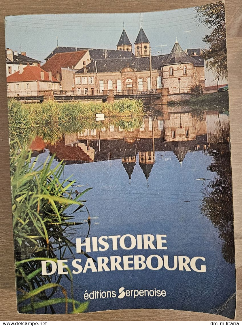 TRÈS BEAU LIVRE : HISTOIRE DE SARREBOURG - ÉDITIONS SERPENOISE METZ 1981 - Lorraine - Vosges
