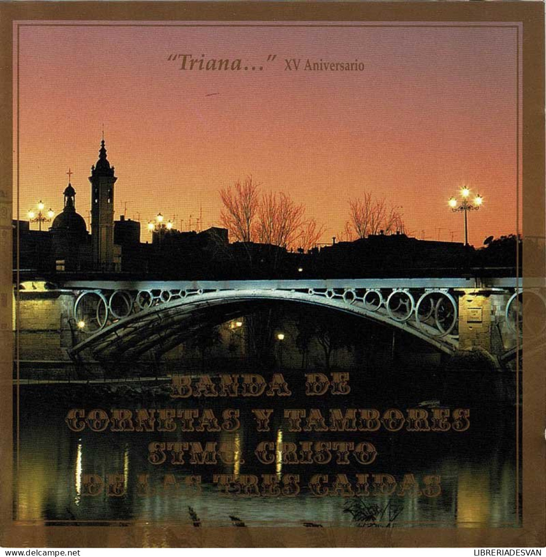 Banda De Cornetas Y Tambores Santísimo Cristo De Las Tres Caídas - Triana XV Aniversario. CD - Andere - Spaans