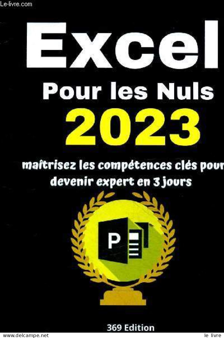 Excel Pour Les Nuls 2023 Maîtrisez Les Compétences Clés Pour Devenir Expert En 3 Jours. - Collectif - 2023 - Informatique