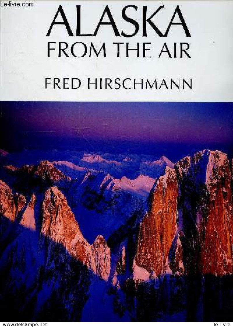 Alaska From The Air. - Hirschmann Fred - 1999 - Sprachwissenschaften