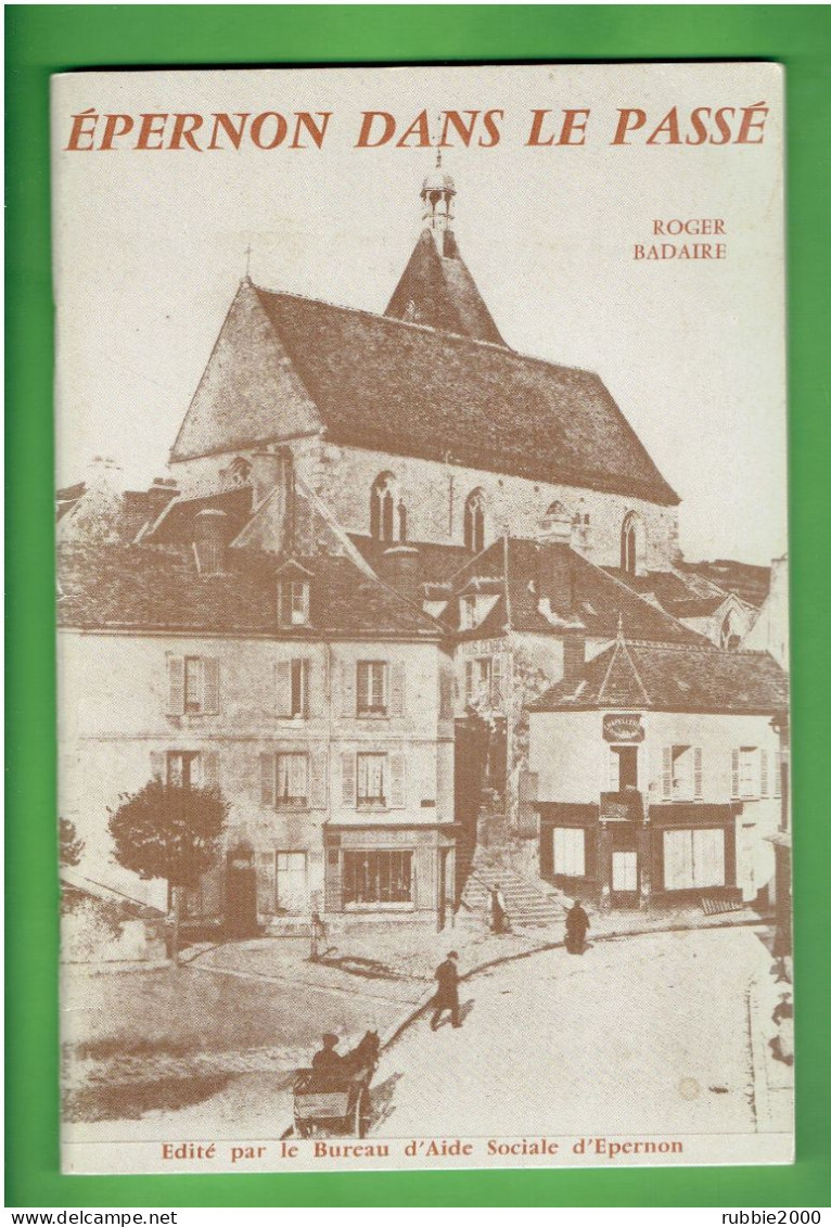 EPERNON DANS LE PASSE PAR ROGER BADAIRE LES SEIGNEURS LA VIE MEDIEVALE LES GUERRES LES PRESSOIRS L EGLISE SAINT PIERRE - Centre - Val De Loire