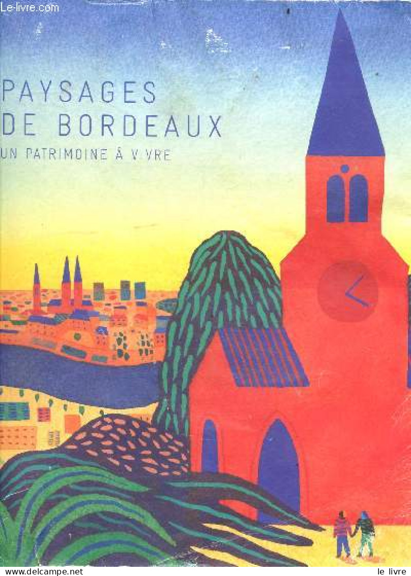 Paysages De Bordeaux - Patrimoine à Vivre. - Collectif - 2020 - Aquitaine