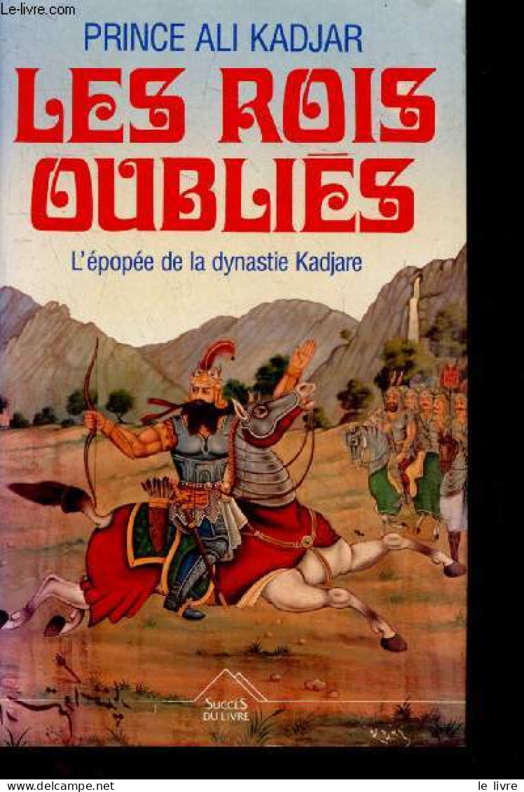 Les Rois Oubliés - L'épopée De La Dynastie Kadjare. - Prince Ali Kadjar - 1993 - Históricos