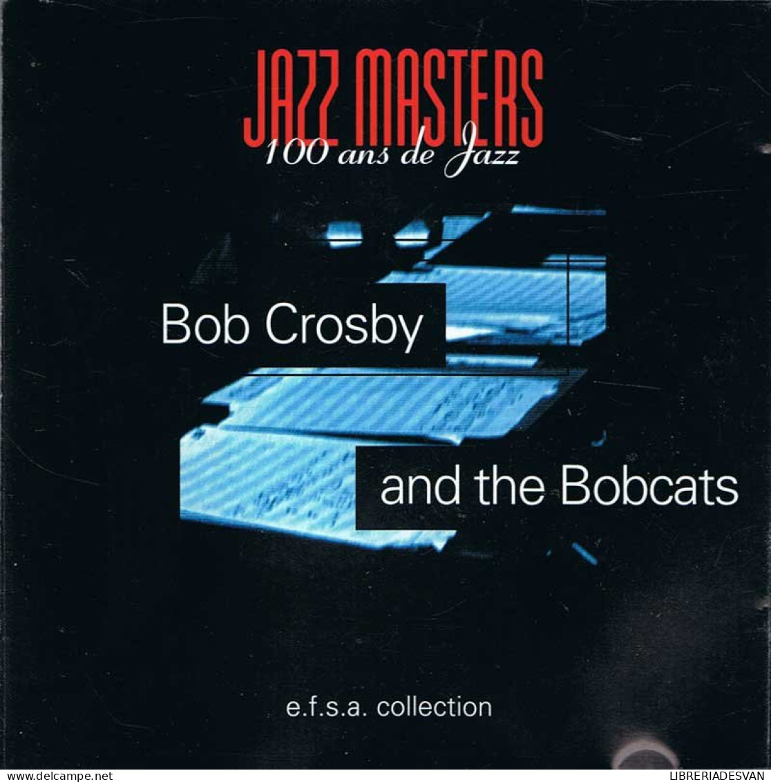 Jazz Masters 100 Ans De Jazz. Bob Crosby And The Bobcats - Sonstige & Ohne Zuordnung