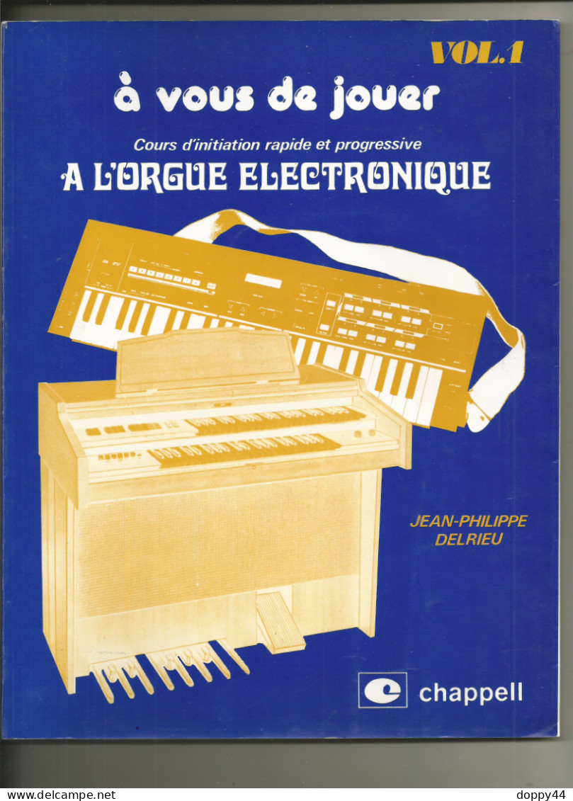 A VOUS DE JOUER A L'ORGUE ELECTRONIQUE VOLUME 1  J.PHILIPPE DELRIEU EDITION CHAPPELL  TTB - Música