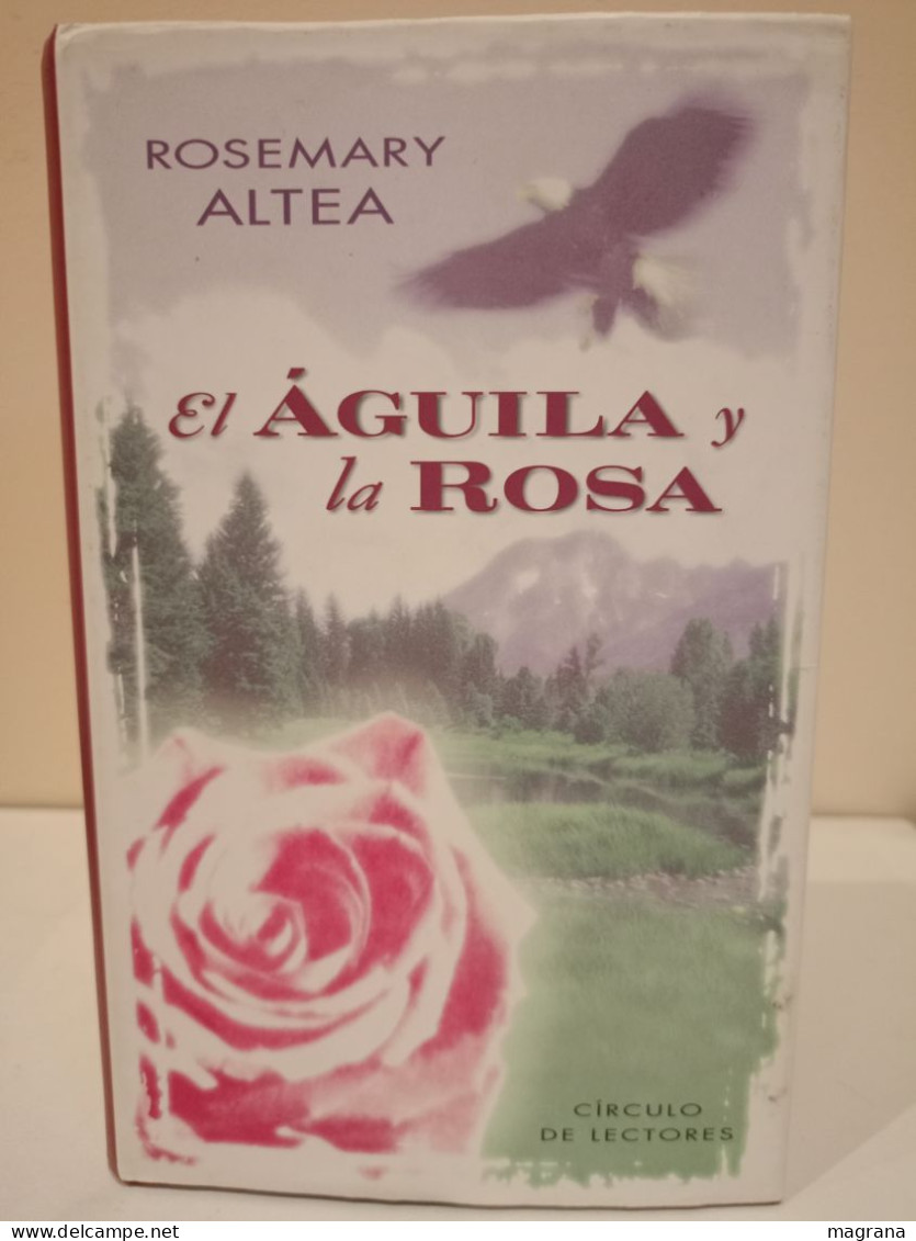 El Águila Y La Rosa. Rosemary Altea. Círculo De Lectores. 1999. 304 Páginas. - Clásicos