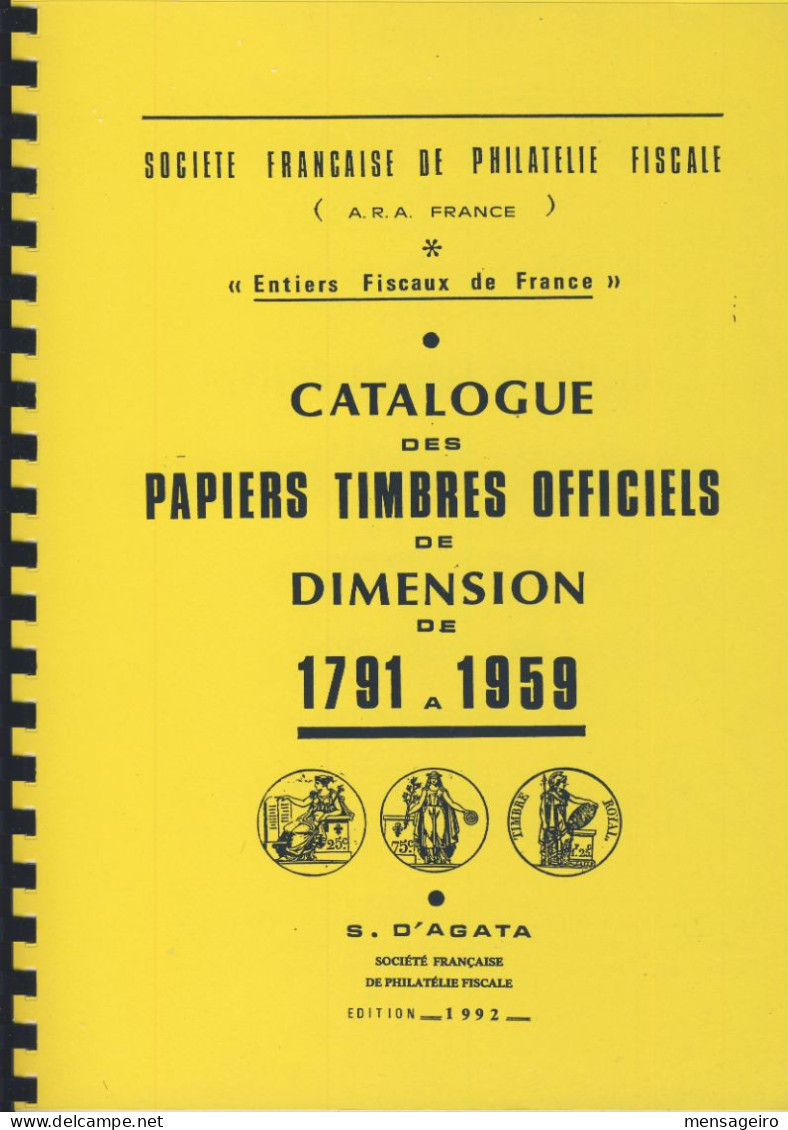 (LIV) – CATALOGUE DES PAPIERS TIMBRES OFFICIELS DE DIMENSION DE 1791 A1959 – S D'AGATA – 1992 - Fiscali