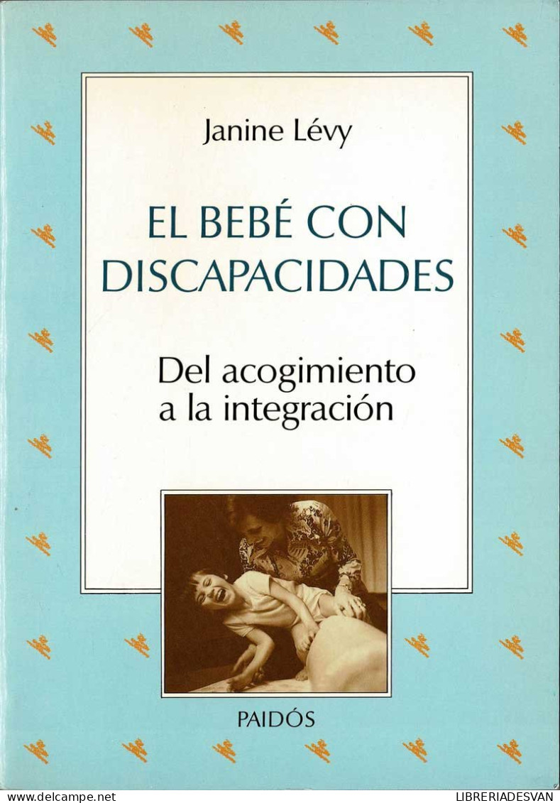 El Bebé Con Discapacidades. Del Acogimiento A La Integración - Janine Lévy - Pensieri
