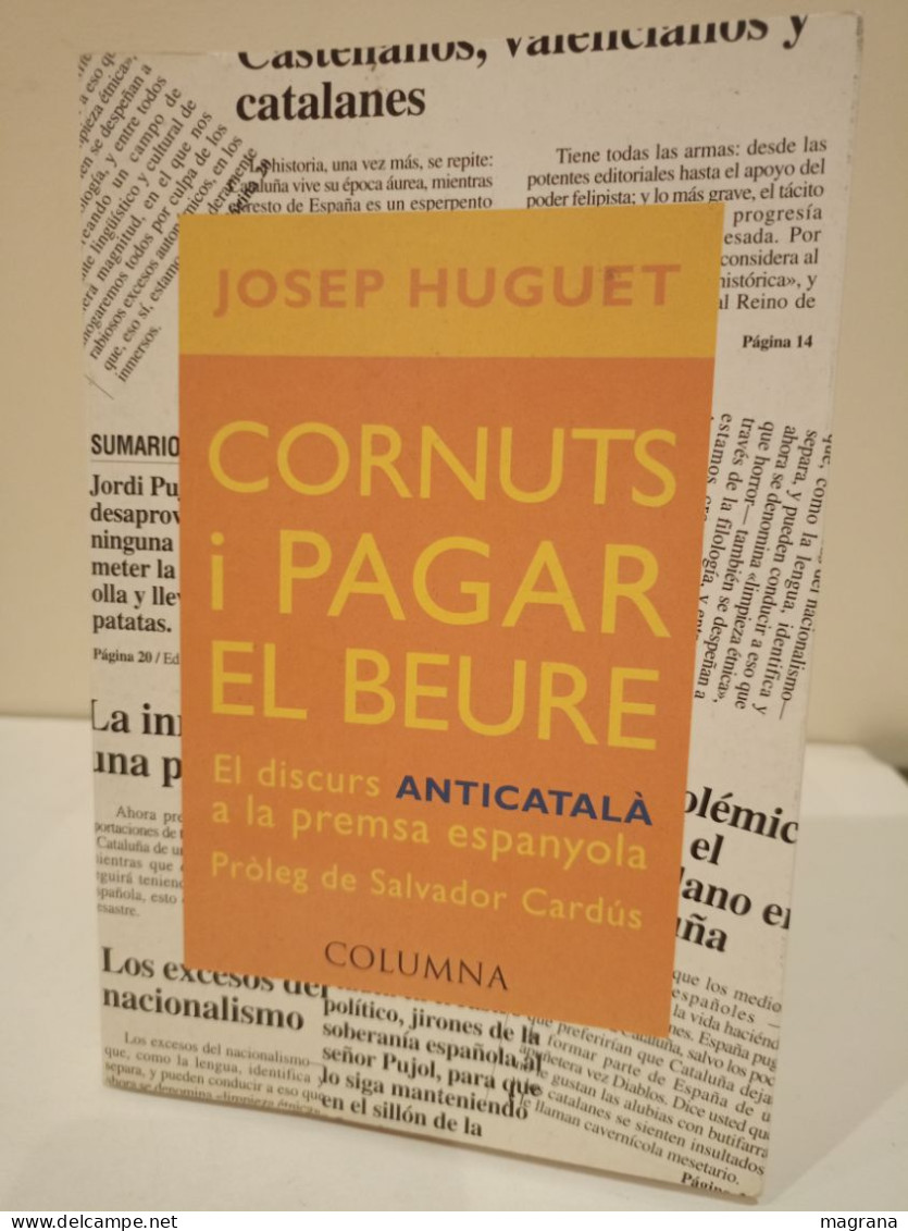 Cornuts I Pagar El Beure. El Discurs Anticatalà A La Premsa Espanyola. Josep Huguet. Columna. 2000. 314 Pp - Cultural