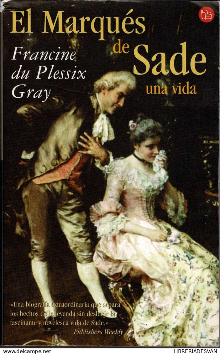 El Marqués De Sade. Una Vida - Francine Du Plessix Gray - Biografías