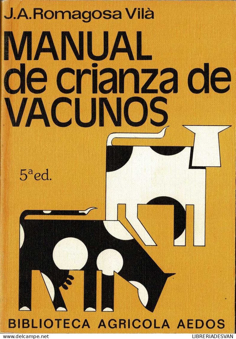 Manual De Crianza De Vacunos - J.A. Romagosa Vilà - Praktisch