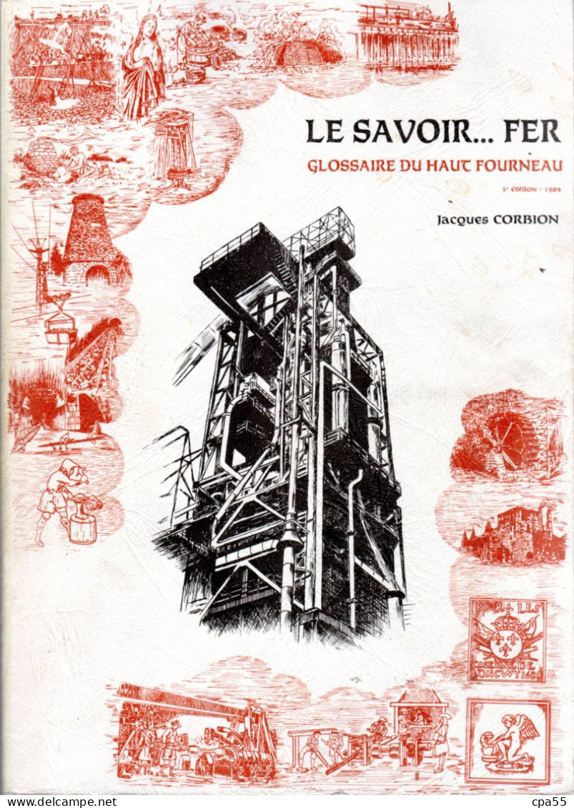 LE SAVOIR FER  -  Glossaire Du Haut-Fourneau Par Jacques Corbion  -  Environ 500 Pages  -  La Bible De La Métallurgie ! - Lorraine - Vosges