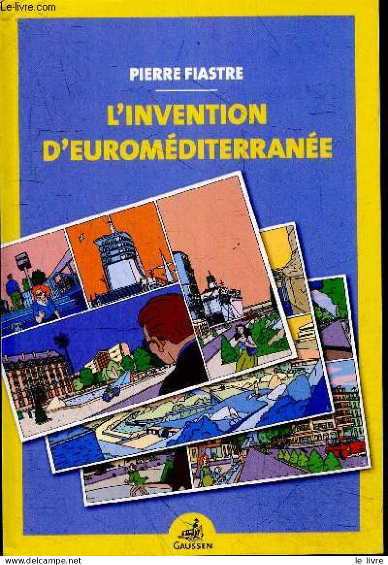 L'invention D'euroméditerranée - Dédicace De L'auteur. - Fiastre Pierre - 2023 - Livres Dédicacés