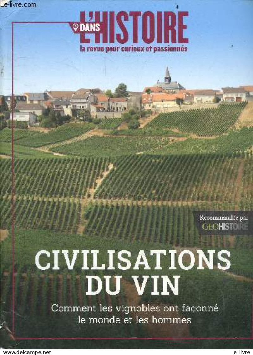 Dans L'histoire La Revue Pour Curieux Et Passionnés N°3 Décembre 2018 - Civilisations Du Vin - Comment Les Vignobles Ont - Jardinería