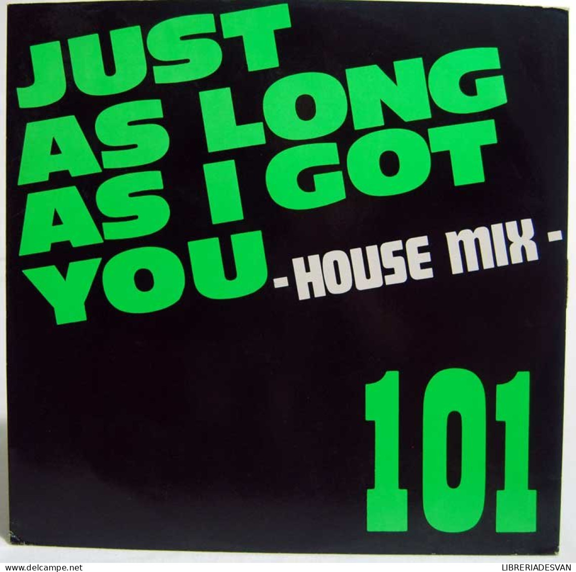 101 - Just As Long As I Got You. House Mix. Maxi - 45 T - Maxi-Single