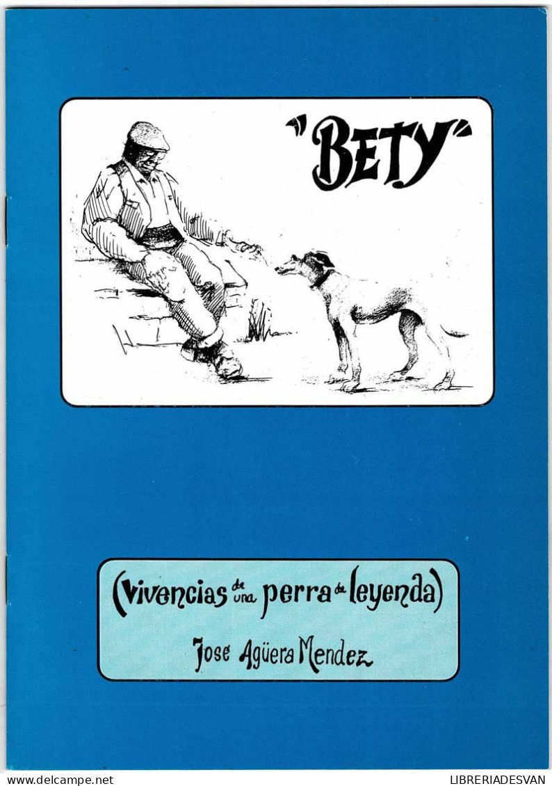 Bety. Vivencias De Una Perra De Leyenda (dedicado) - José Agüera Mendez - Autres & Non Classés
