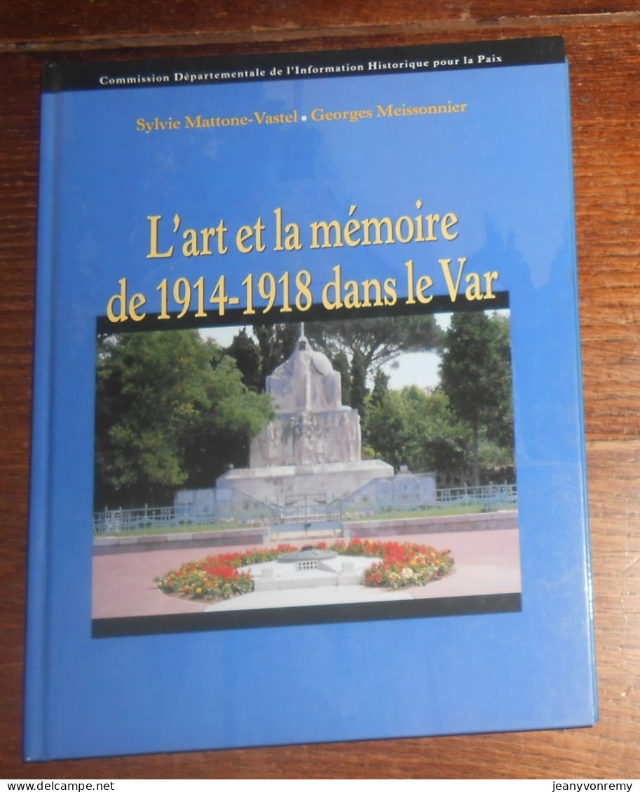 L'art Et La Mémoire De 1914-1918 Dans Le Var. S. Mattone, Vastel, G. Meissonnier. 1998. - Guerre 1914-18