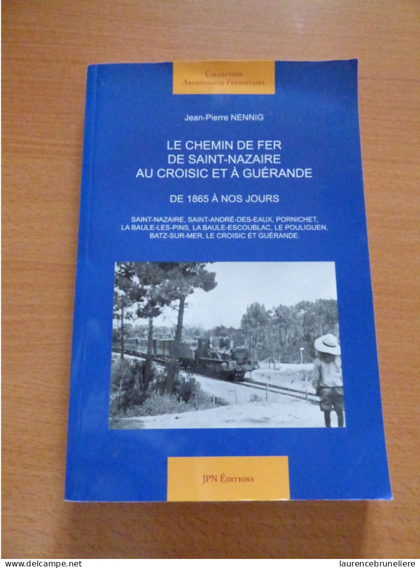 LE CHEMIN DE FER DE SAINT-NAZAIRE AU CROISIC ET A GUERANDE DE 1865 A NOS JOURS - Livres Dédicacés