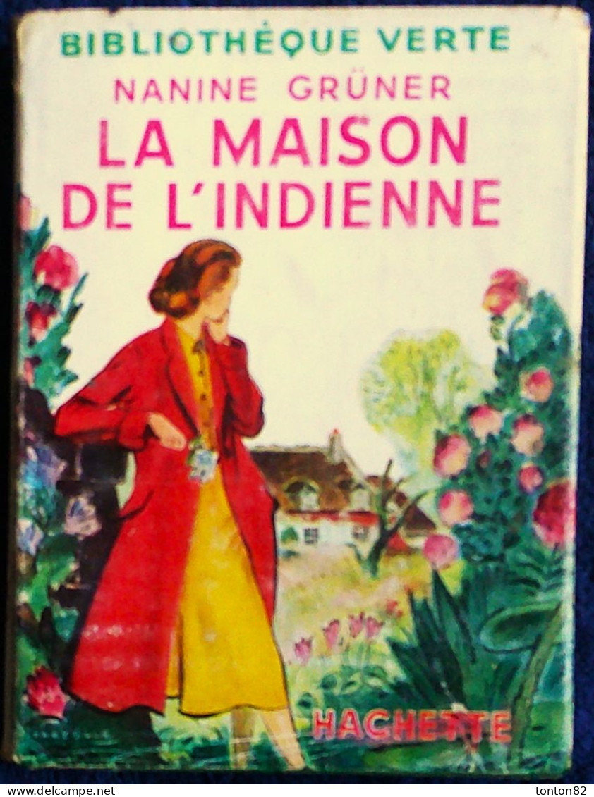 Nanine Grûner - La Maison De L'Indienne - Hachette / Bibliothèque Verte - ( 1953 ) - Biblioteca Verde