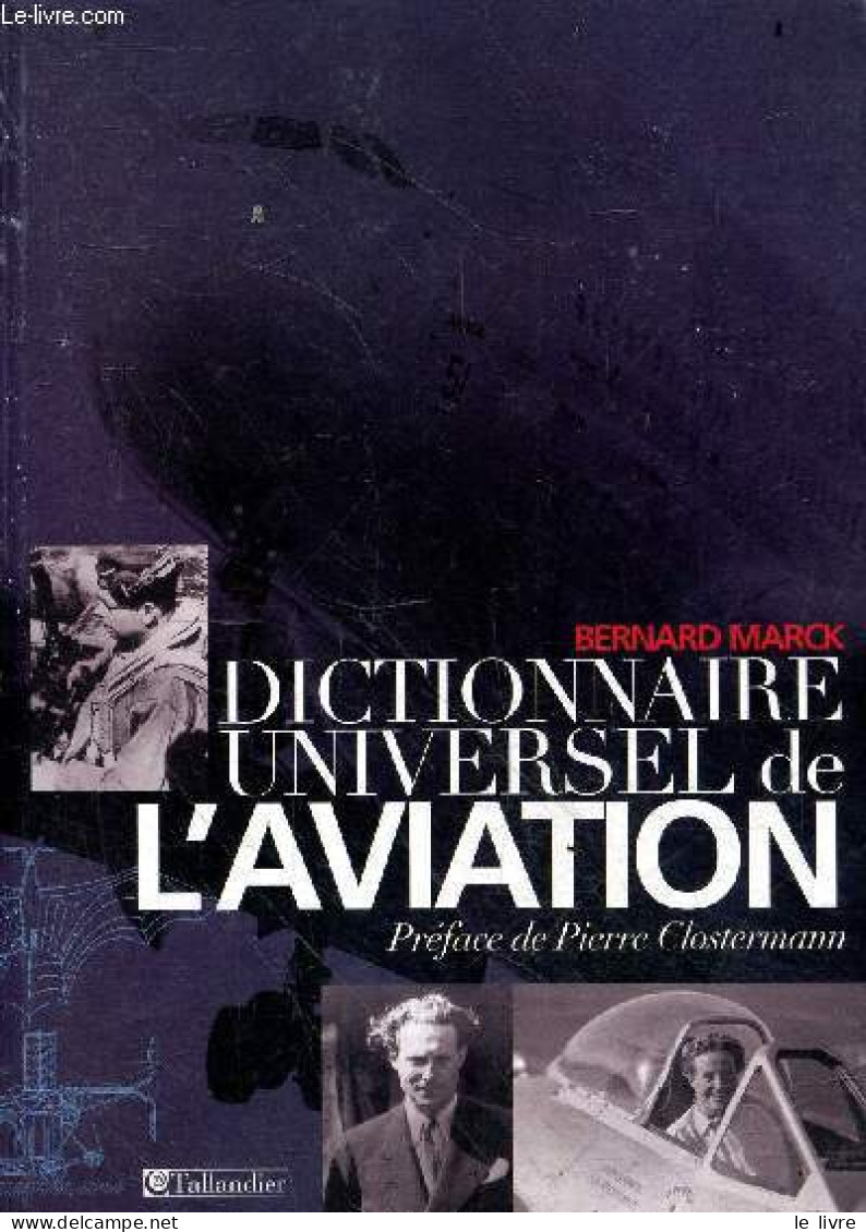 Dictionnaire Universel De L'aviation. - Marck Bernard - 2005 - Avion