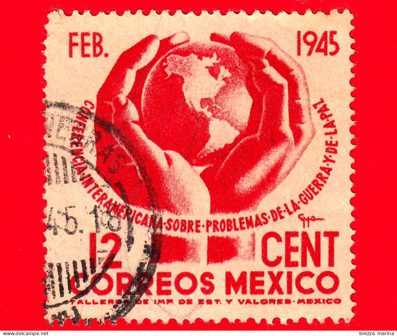 MESSICO - Usato - 1945 - Conferenza Sui Problemi Connessi A Guerra E Pace - Mani Che Tengono Il Globo - 12 - Mexico