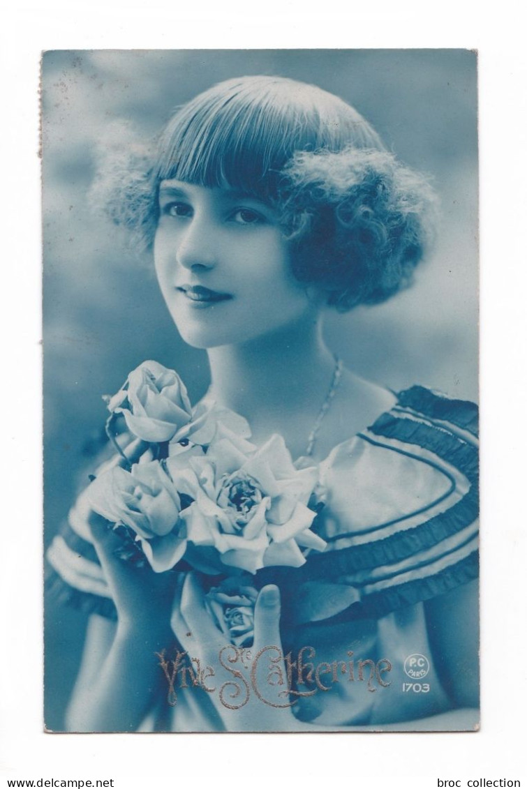 Vive Sainte Catherine, Jolie Jeune Fille Et Bouquet De Roses, 1925, éd. P.C. 1703 - Sainte-Catherine