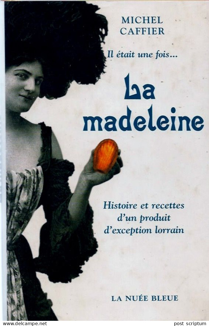 Livre - La Madeleine Histoire Et Recettes D'un Produit D'exception Lorrain - Lorraine - Vosges