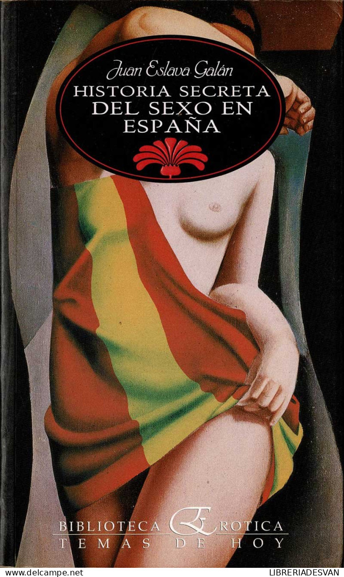 Historia Secreta Del Sexo En España - Juan Eslava Galán - Historia Y Arte