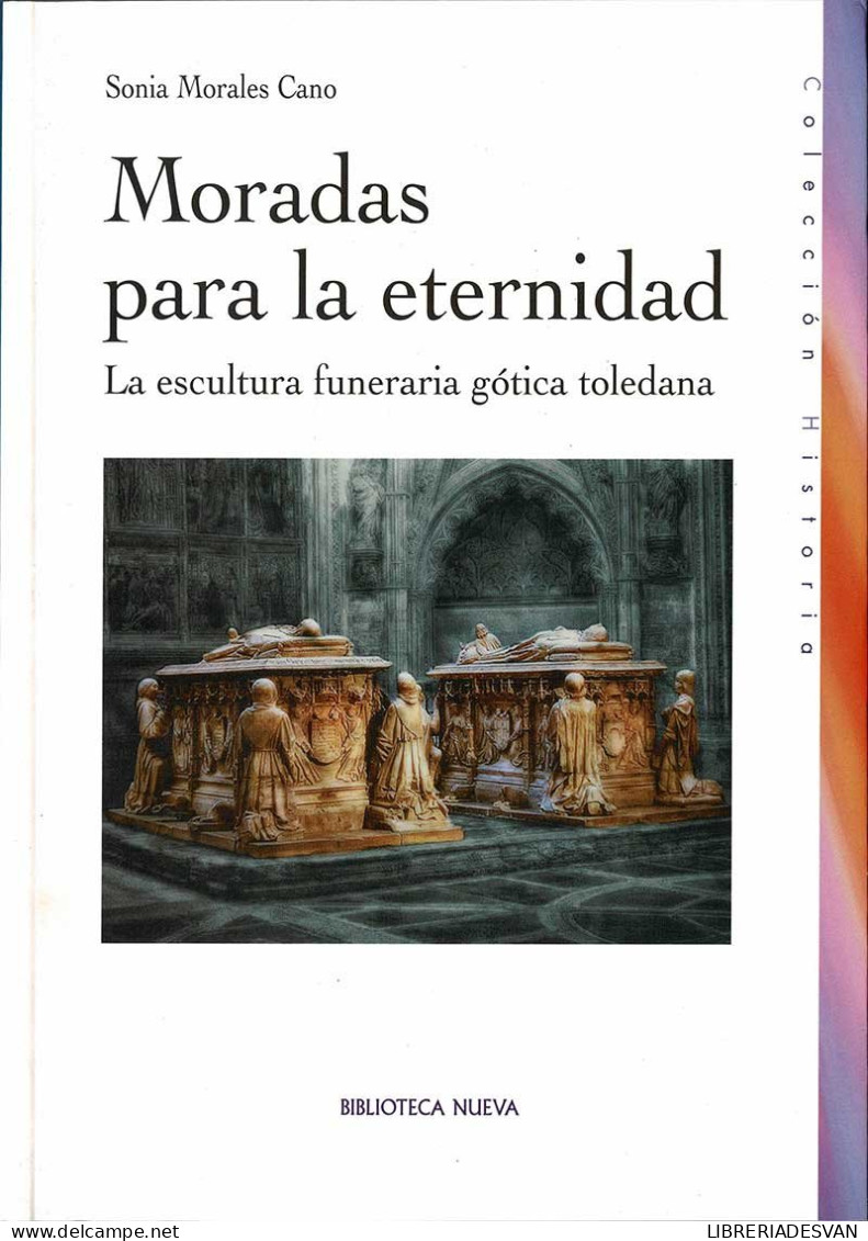 Moradas Para La Eternidad. La Escultura Funeraria Gótica Toledana - Sonia Morales Cano - Geschiedenis & Kunst