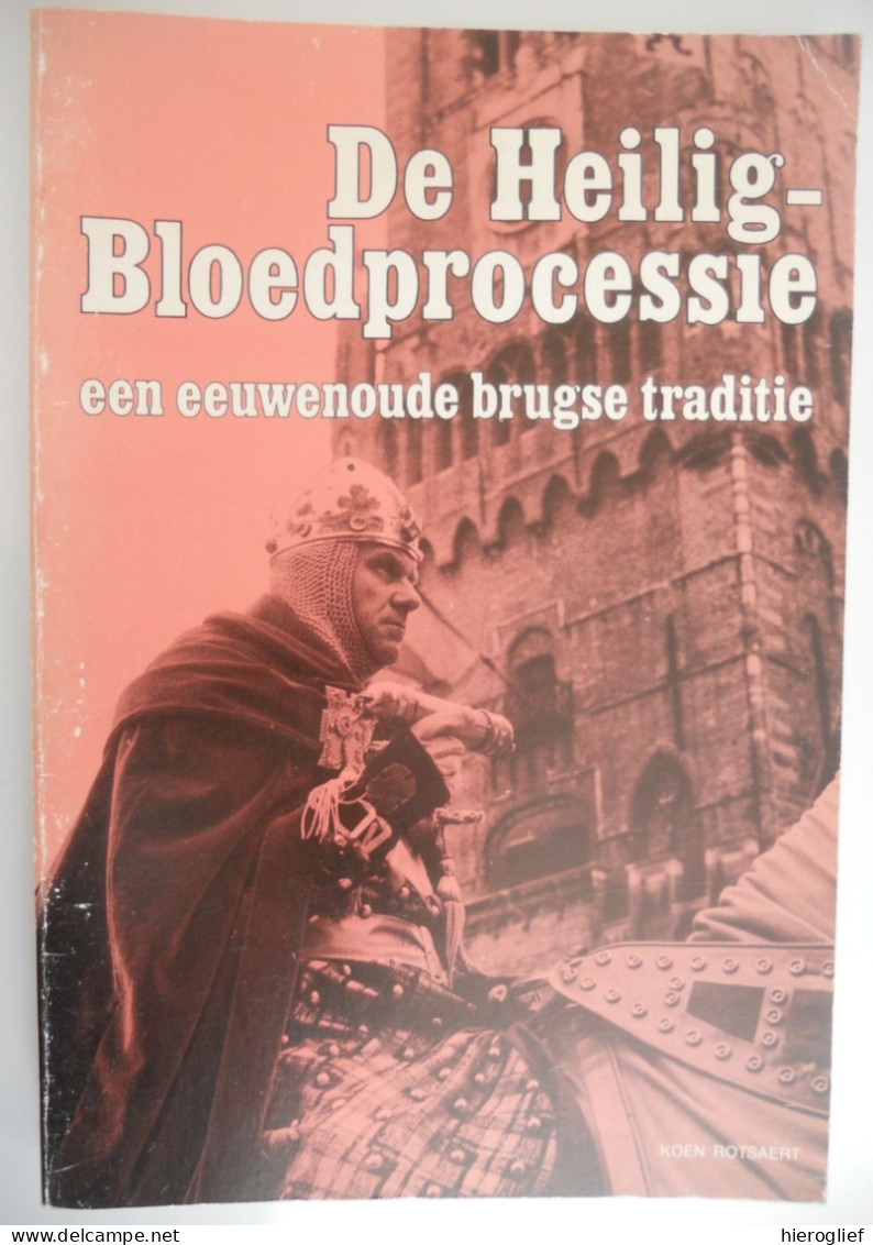 De Heilig Bloedprocessie - Een Eeuwenoude Brugse Traditie Door Koen Rotsaert Heilig Bloed Kapel Reliek Confrerie Bijbel - History